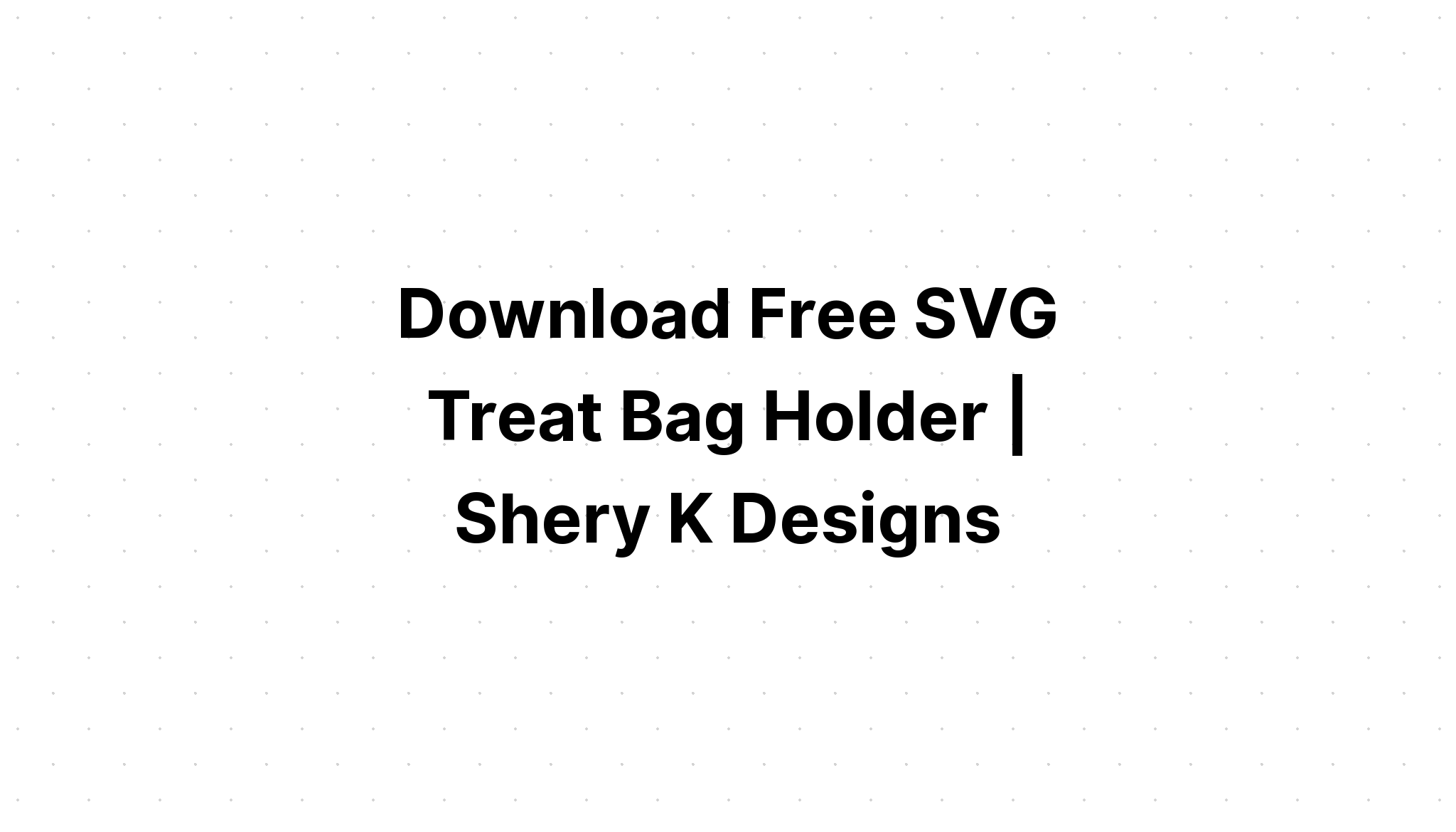 Download Free Valentine Treat Bag Topper Svg - Layered SVG Cut File